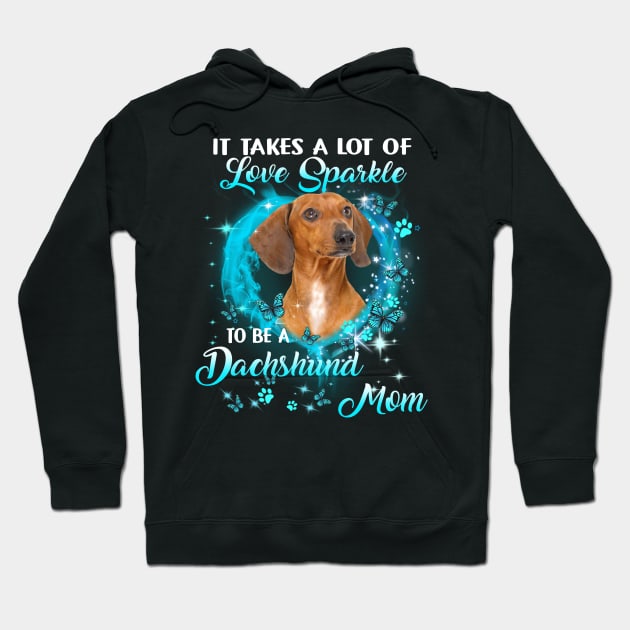 It Takes A Lot Of Love Sparkle To Be A Dachshund Mom Hoodie by Benko Clarence